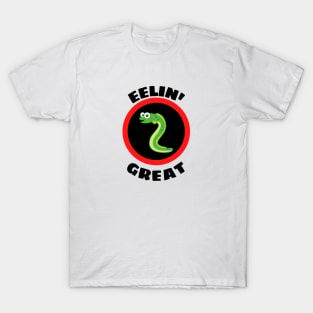 Eelin' Great - Eel Pun T-Shirt